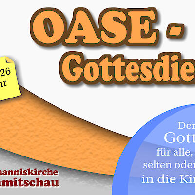 Hier geht`s  zum Oase - Gottesdienst - der nächste ist am 10. Mai!
